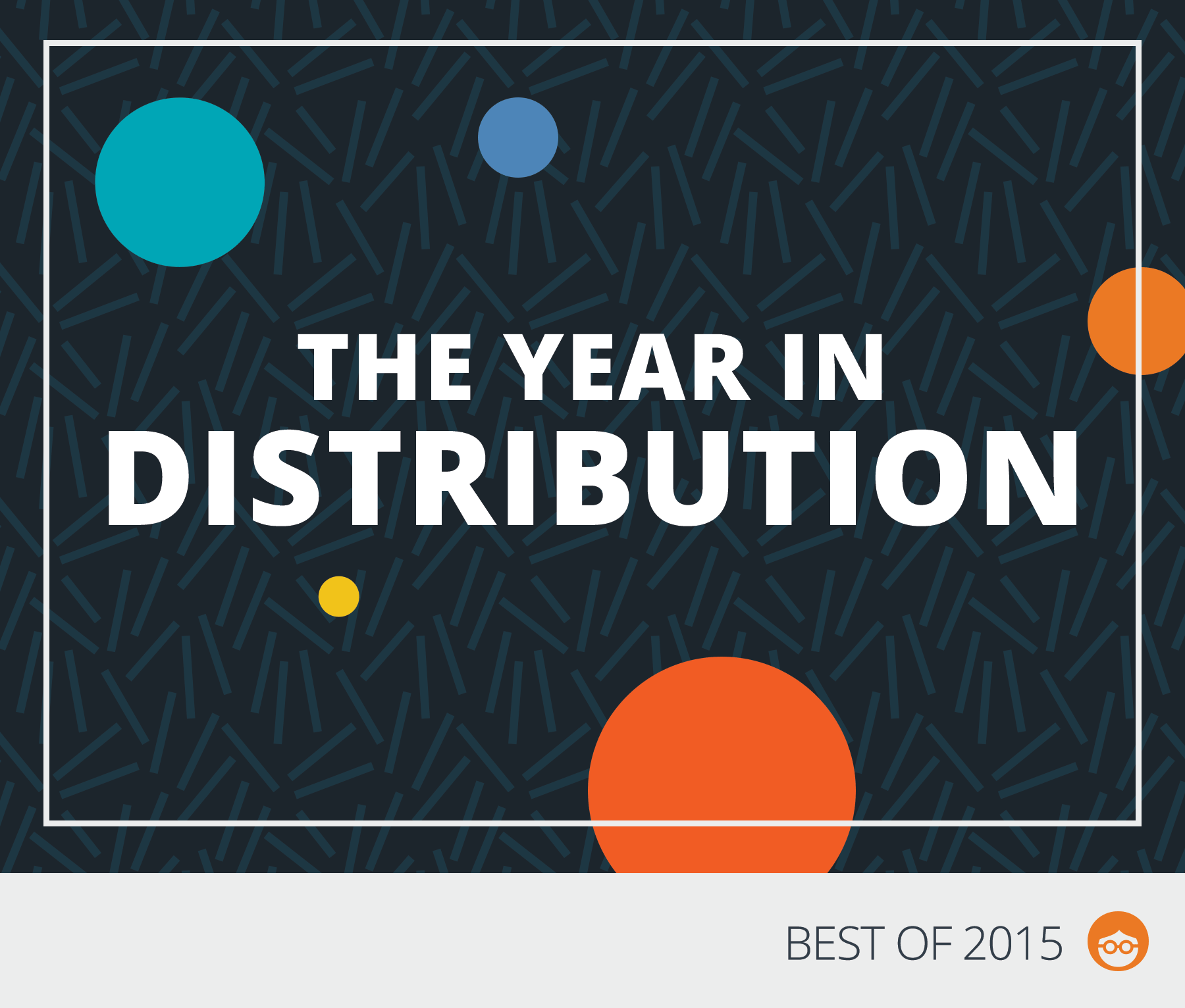 The Year in [Creative] Distribution
