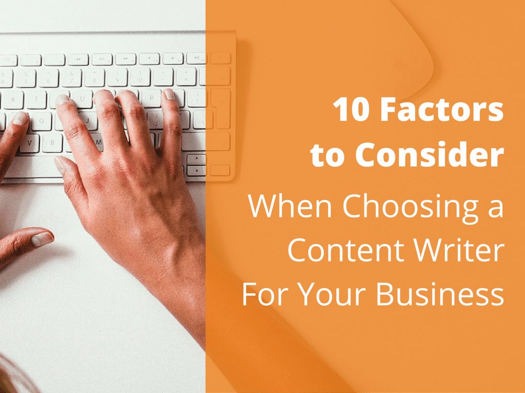 10 Factors to Consider When Choosing a Content Writer For Your Business