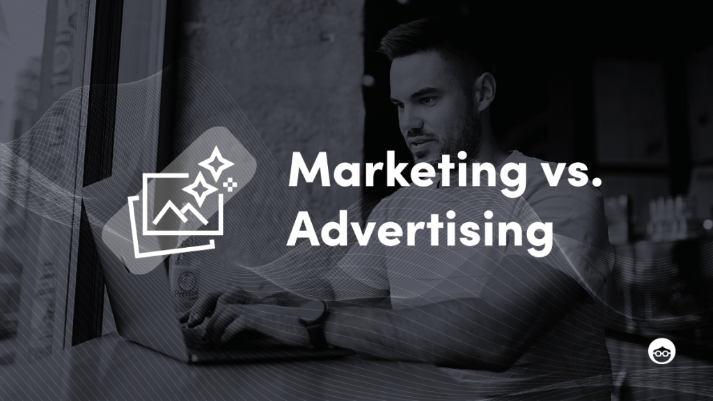 Marketing and Advertising: Get to know the difference