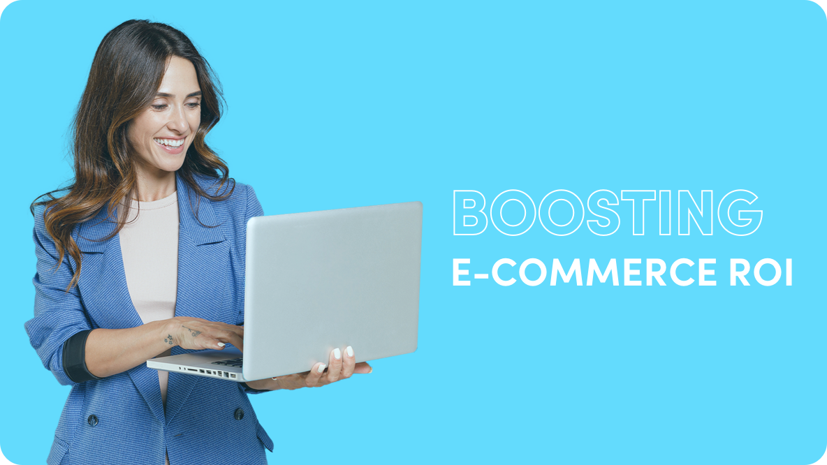 Strategies for Boosting E-Commerce ROI: A Comprehensive Guide